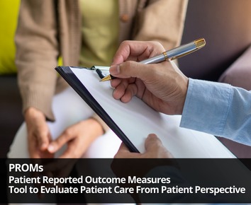 PROMs-Patient Reported Outcome Measures-Tool to Evaluate Patient Care From Patient Perspective- Dr Malathi A